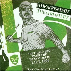 Retribution Over the Westworld , Theatre of Hate