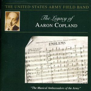 Legacy of Aaron Copland: Emblems , United States Army Field Band