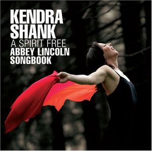 A Spirit Free: Abbey Lincoln Songbook , Kendra Shank