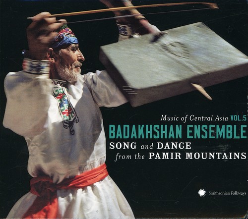 Music Of Central Asian, Vol. 5: Badakhshan Ensemble Songs and DanceFrom The Pamir Mountains