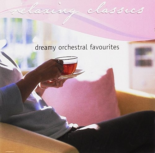 Relaxing Classics: Dreamy Orchestral Favourites [Import]