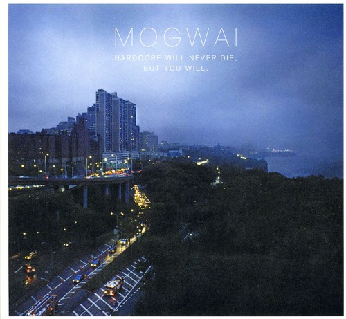 Mogwai - Hardcore Will Never Die, But You Will