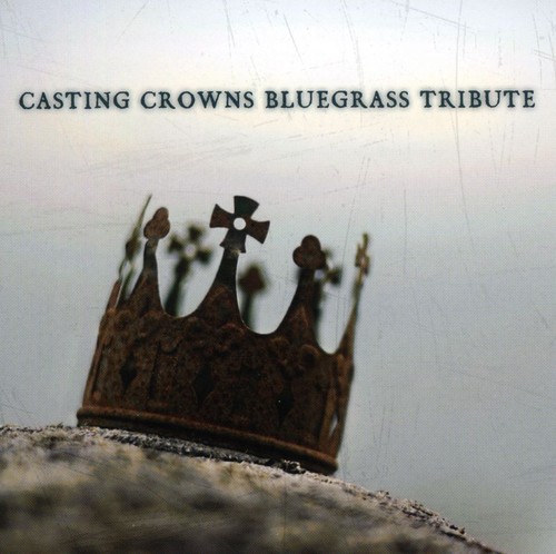 Casting Crowns Tribute - Casting Crowns Bluegrass Tribute