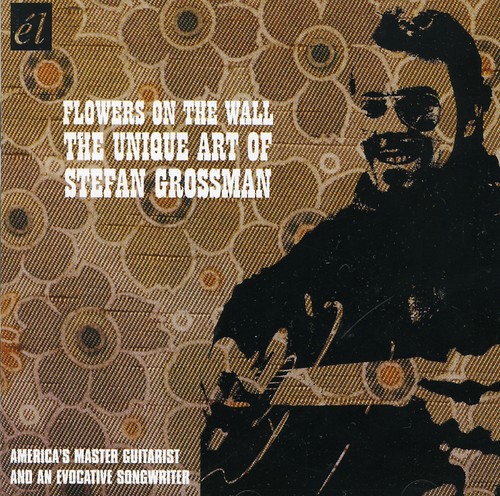Flowers On The Wall - The Unique Art Of Stefan Grossman [Import]