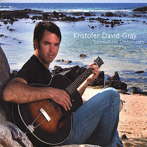 Kristofer David Gray - Somewhere Underneath