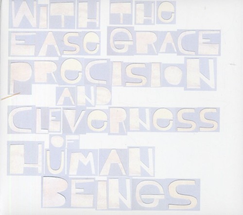 With The Ease Grace Precision and Cleverness Of Human Beings