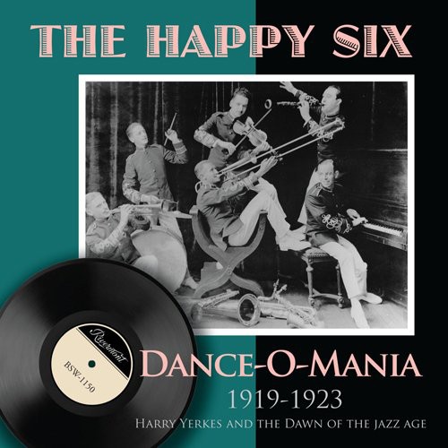 Dance-O-Mania: 1919-1923 Harry Yerkes and The Dawn Of The Jazz Age