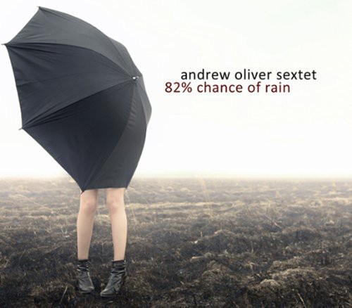 Andrew Oliver Sextet - 82% Chance of Rain