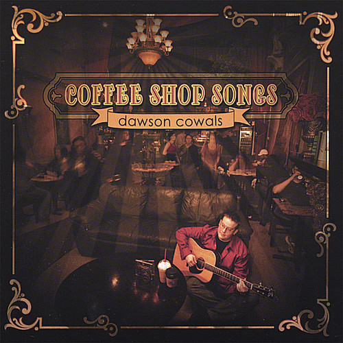 Dawson Cowals - Coffee Shop Songs
