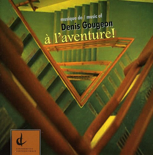 Musique of Denis Gougeon: A L'aventure / Various
