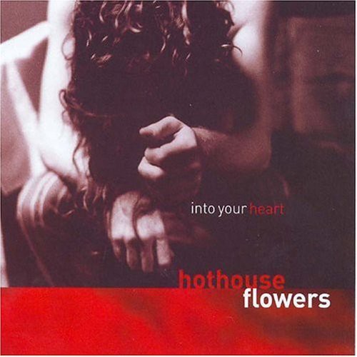 Hothouse Flowers - Into Your Heart