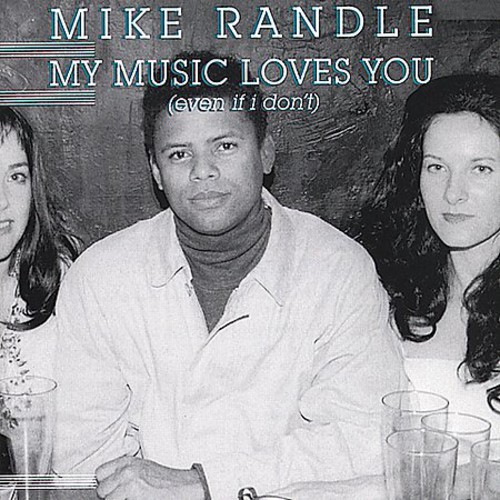 Mike Randle - My Music Loves You Even If I Don't