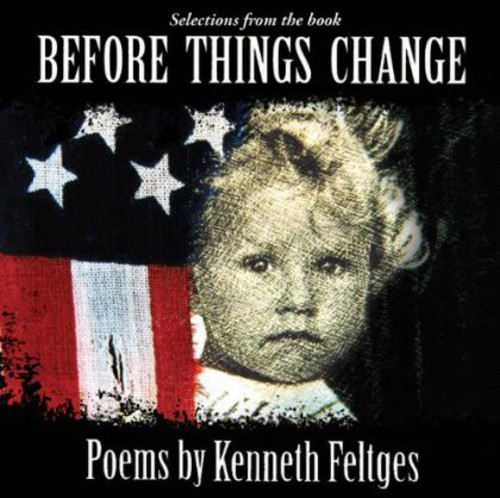 Before Things Change: Poems By Kenneth Feltges