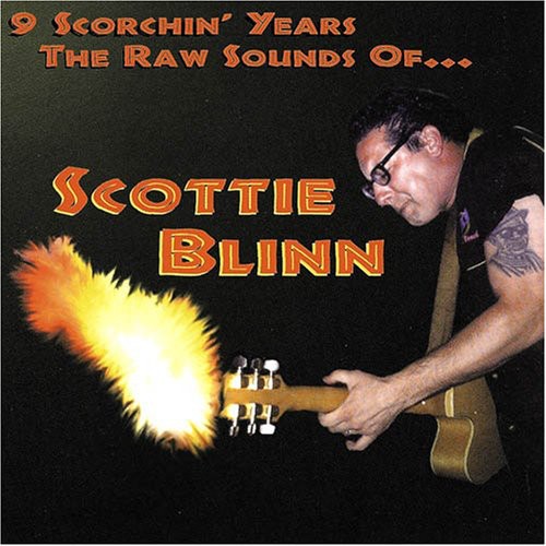 9 Scorchin' Years the Raw Sounds of Scottie Blin