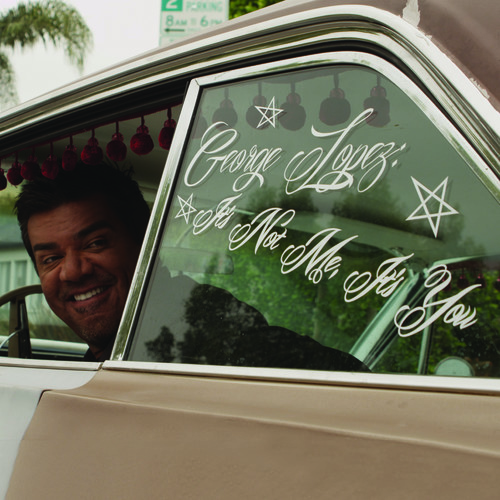 George Lopez - It's Not Me It's You