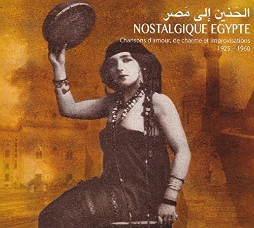 Nostalgic Egypt: Love Songs and Improvisations 1925-1960