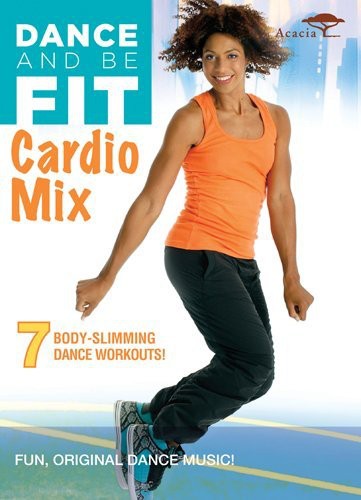 Dance & Be Fit: Cardio Mix - Dance and Be Fit: Cardio Mix