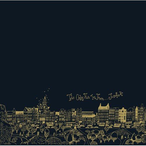 Josef K - The Only Fun In Town
