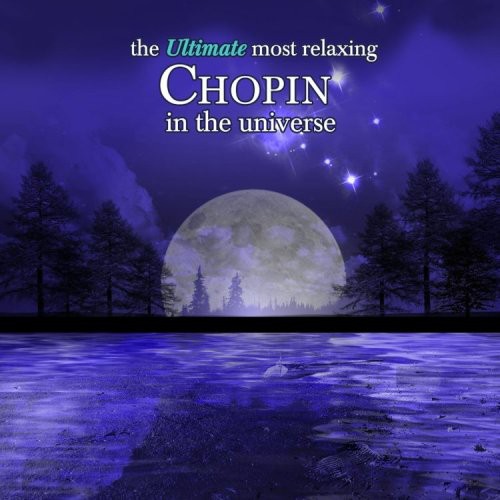 Ultimate Most Relaxing Chopin in Universe / Various