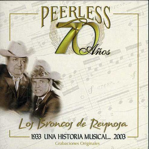 Los Broncos De Reynosa - 70 Anos Peerless Una Historia Musical