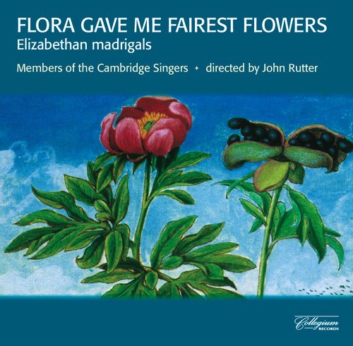 Weelkes/Byrd/Bennet - Flora Gave Me Fairest Flowers