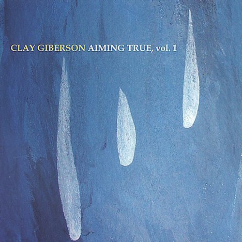 CLAY GIBERSON - Aiming True, Vol. 1