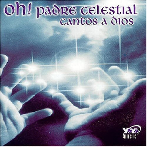 Oh Padre Celestial: Cantos A Dios