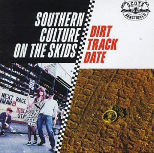 Southern Culture On The Skids - Dirt Track Date