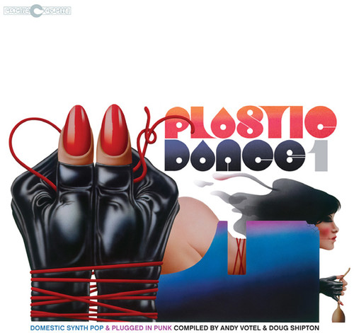 Plastic Dance 1: Domestic Synth Pop & Plugged in Punk Compiled byAndy Votel & Doug Shipton