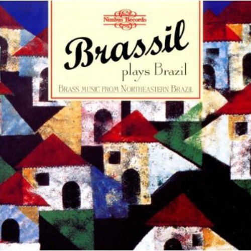 Plays Brazil: Brass Music from Northeastern Brazil