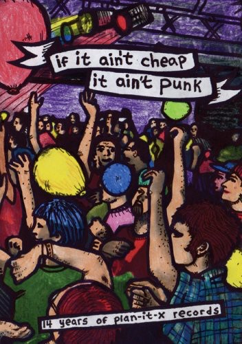 If It Ain't Cheap, It Ain't Punk: Fifteen Years of Plan-It X Records