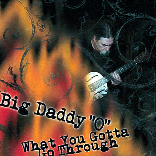 Big Daddy 'O' - What You Gotta Go Through