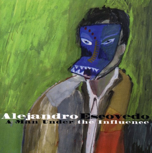 Alejandro Escovedo - A Man Under The Influence