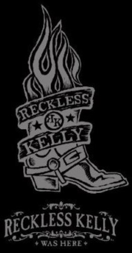 Reckless Kelly Was Here
