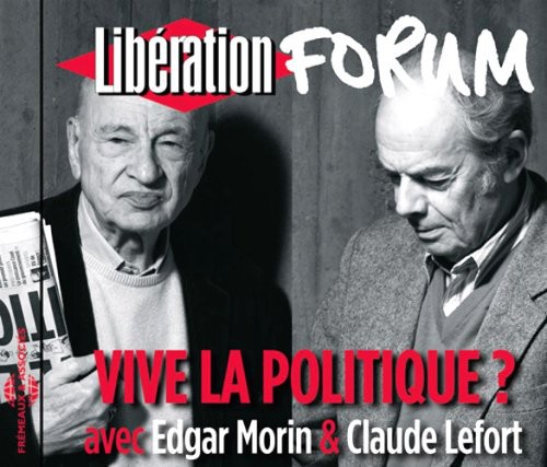 Edgar Morin/Claude Lefort - Vive La Politique? Forum Liberation De Grenoble