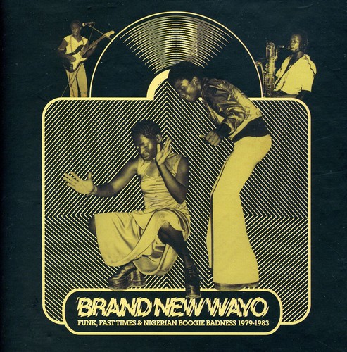 Brand New Wayo: Funk, Fast Times & Nigerian Boogie Badness 1979-1983