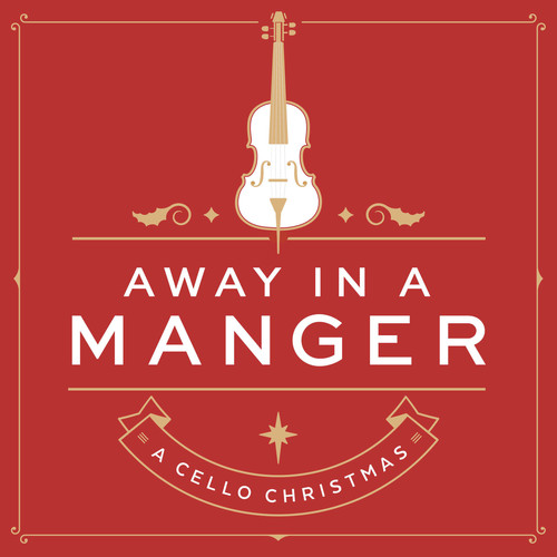 Away In A Manger: A Cello Christmas