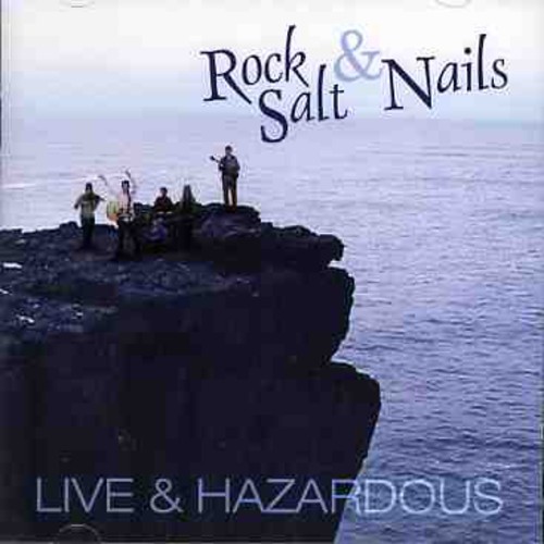 Rocks, Salt & Nails - Live and Hazardous