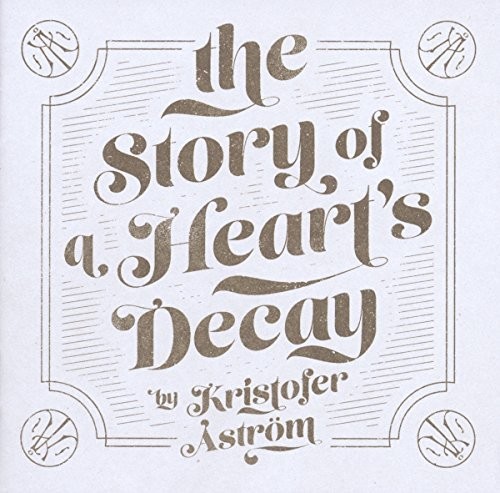 Kristofer Astrom - Story Of A Heart's Decay