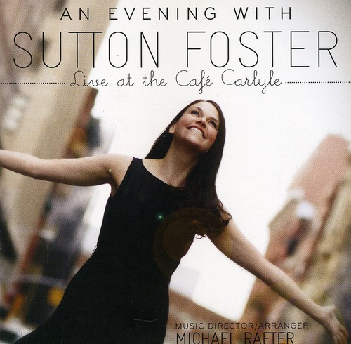 An Evening With Sutton Foster: Live At The Cafe Carlyle