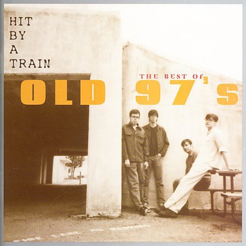 Hit By A Train: The Best Of Old 97's