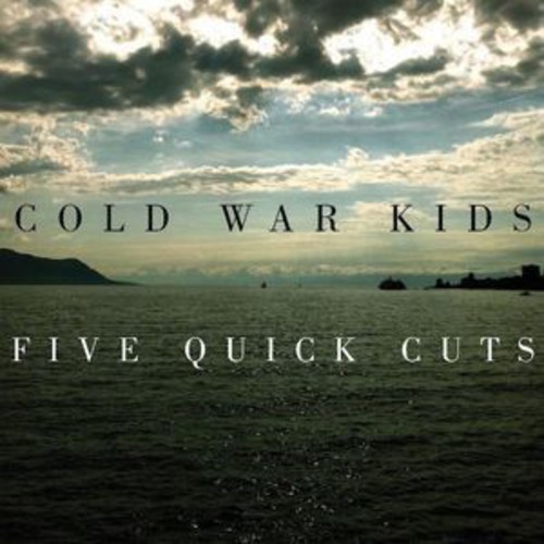 Cold War Kids - Five Quick Cuts