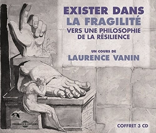 Exister Dans La Fragilite - Vers Une Philosophie De La Resilience