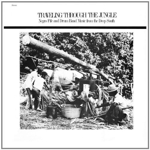 Traveling Through The Jungle, Fife and Drum Bands From The Deep South