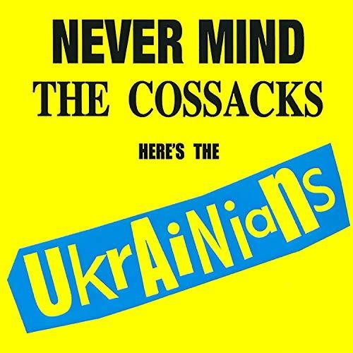 Never Mind The Cossacks Here's The Ukrainians [Import]