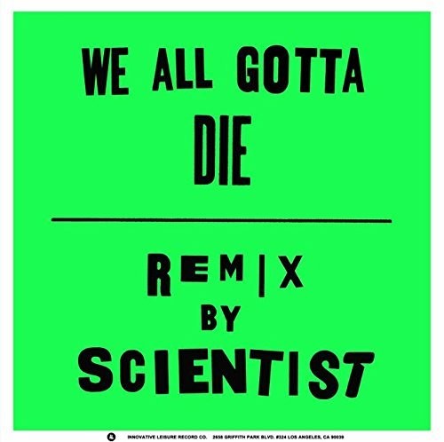 We All Gotta Die / Scientist Remix