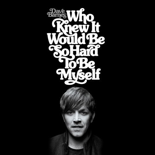 Who Knew It Would Be So Hard To Be Myself