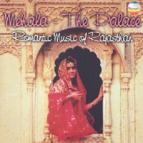 Mehala - The Palace - Romantic Music Of Rajasthan, Vol. 3