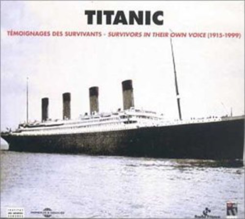 Titanic 1915-1999: Titanic Survivors In Their Own Voice