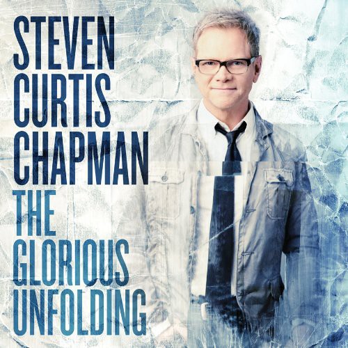 Steven Chapman Curtis - The Glorious Unfolding